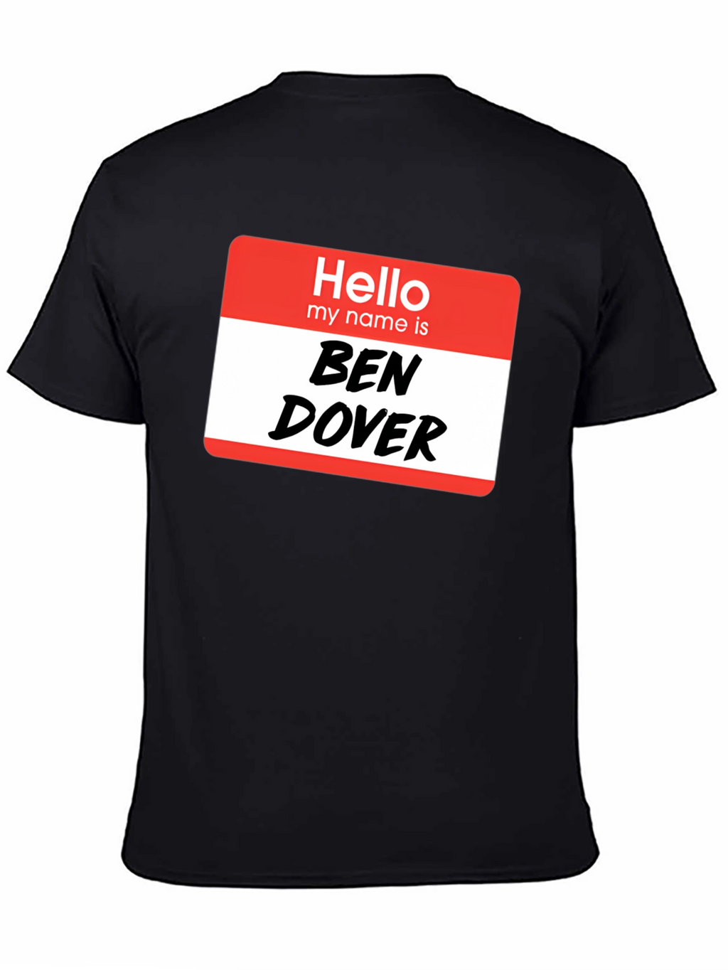 Hello My Name Is Ben Dover T-Shirt