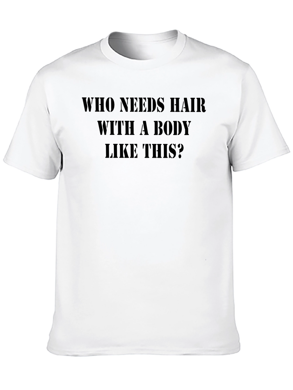 Humorous Who Needs Hair? Black T-Shirt