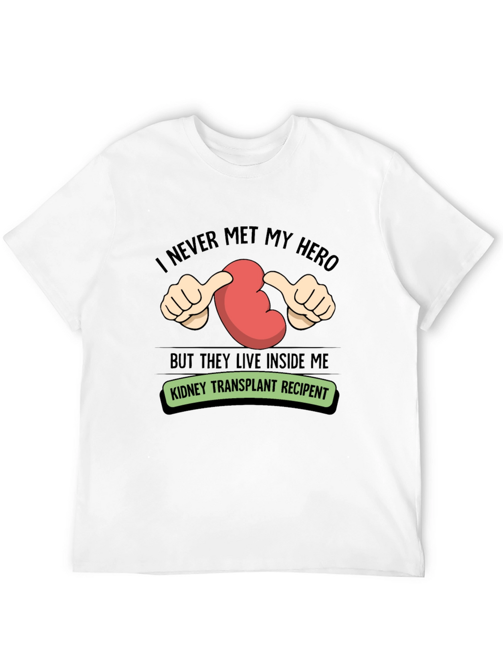 Kidney Transplant Recipient T-Shirt - My Hero