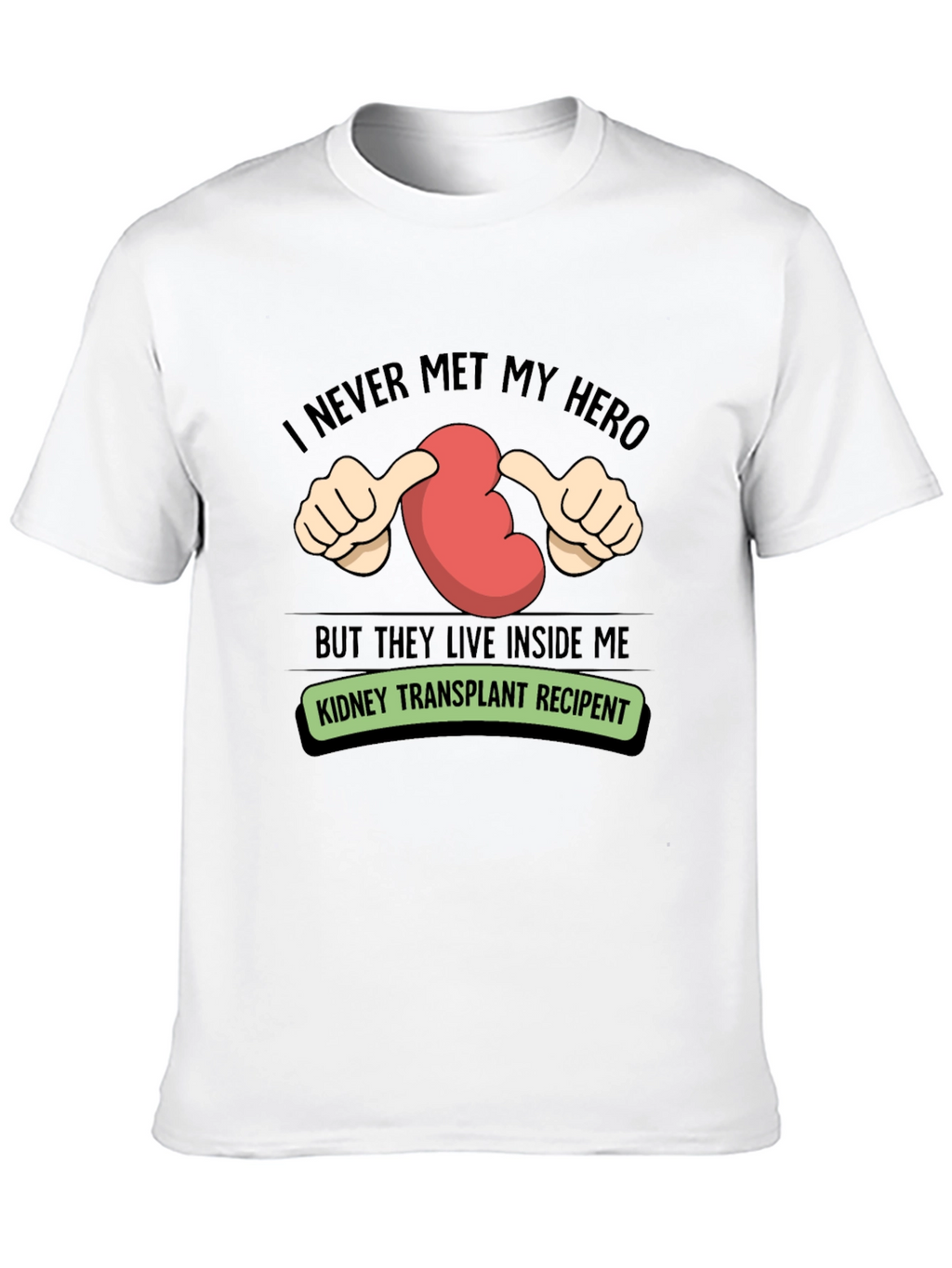 Kidney Transplant Recipient T-Shirt - My Hero