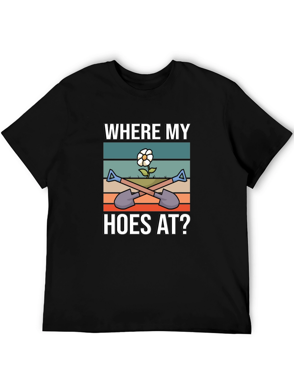 Where My Hoes At? Funny Gardening T-Shirt