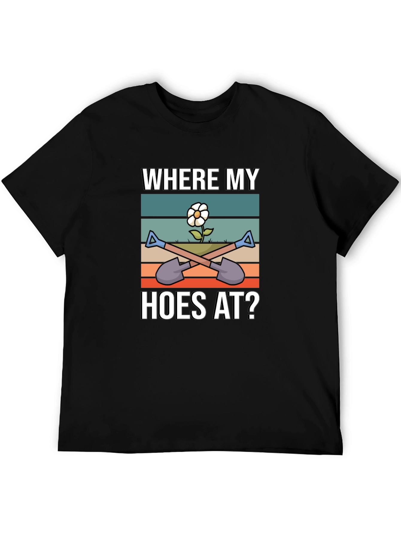 Where My Hoes At? Funny Gardening T-Shirt