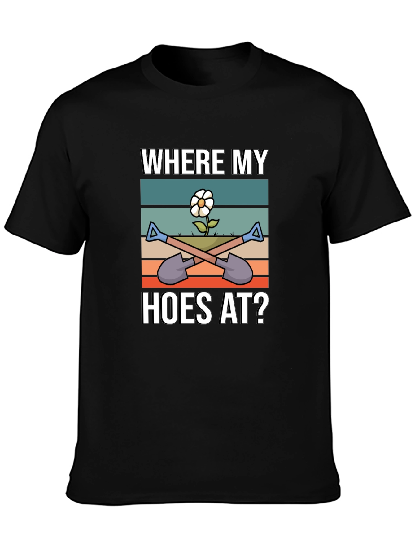 Where My Hoes At? Funny Gardening T-Shirt