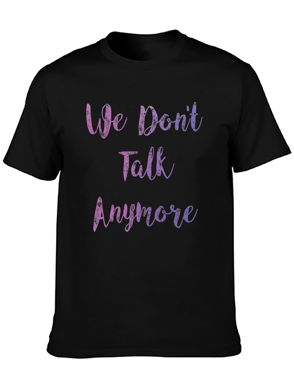 We Dont Talk Anymore Graphic T-Shirt