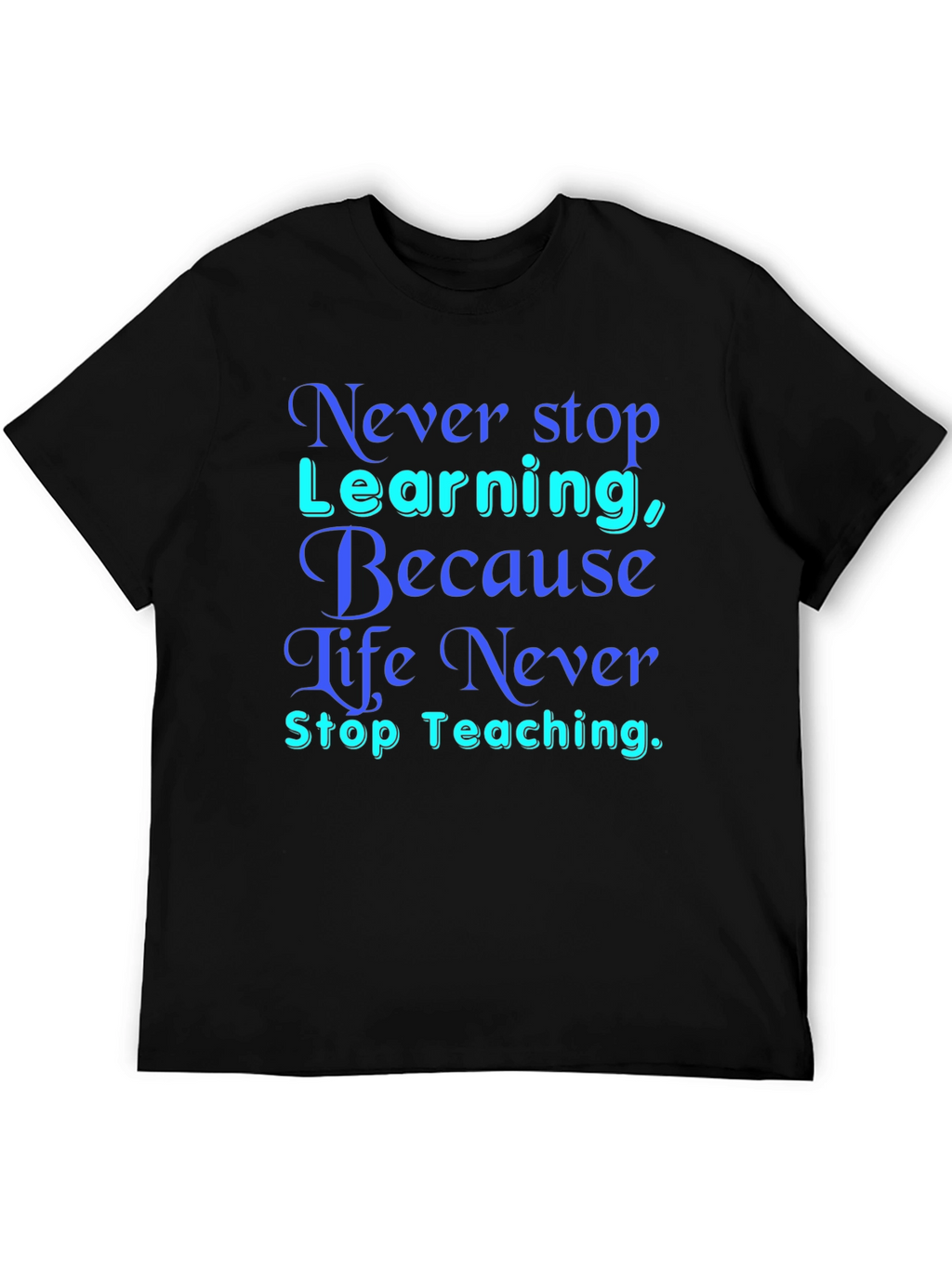 Never Stop Learning T-Shirt