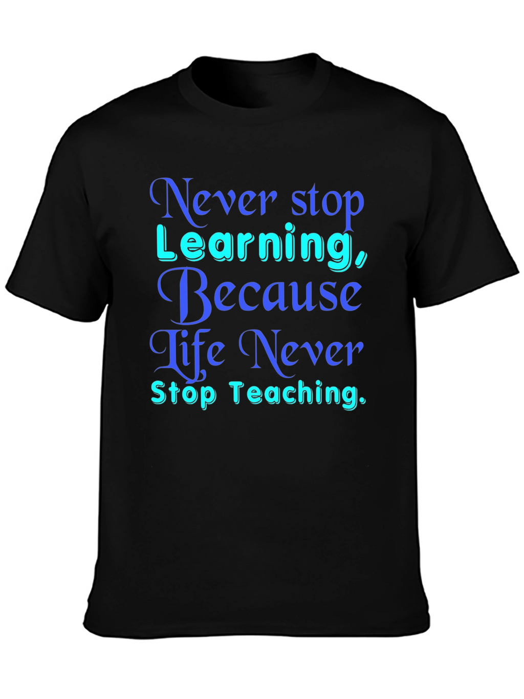 Never Stop Learning T-Shirt