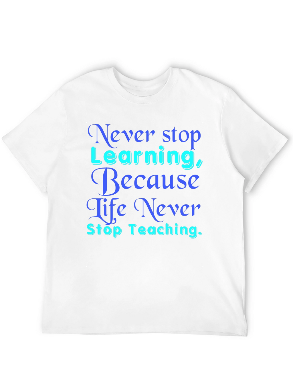 Never Stop Learning T-Shirt