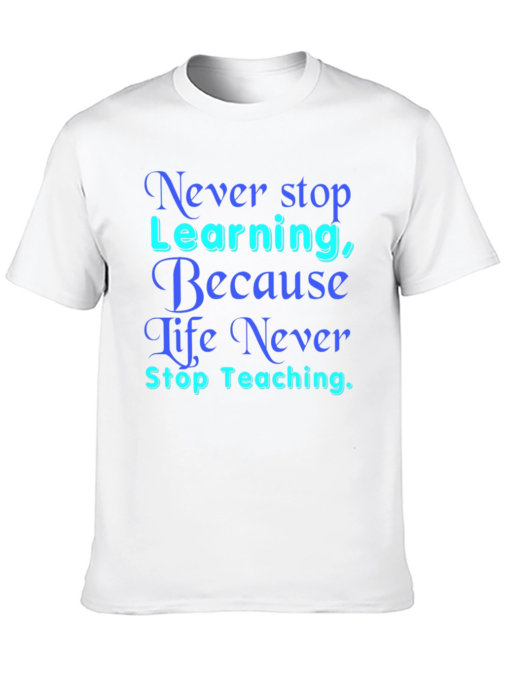Never Stop Learning T-Shirt