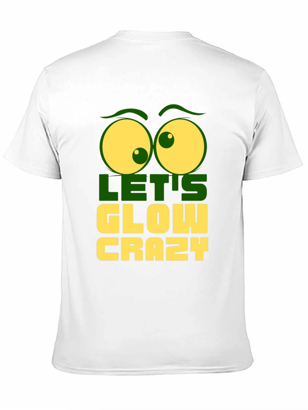 Lets Glow Crazy Graphic Tee - Fun Novelty T-Shirt