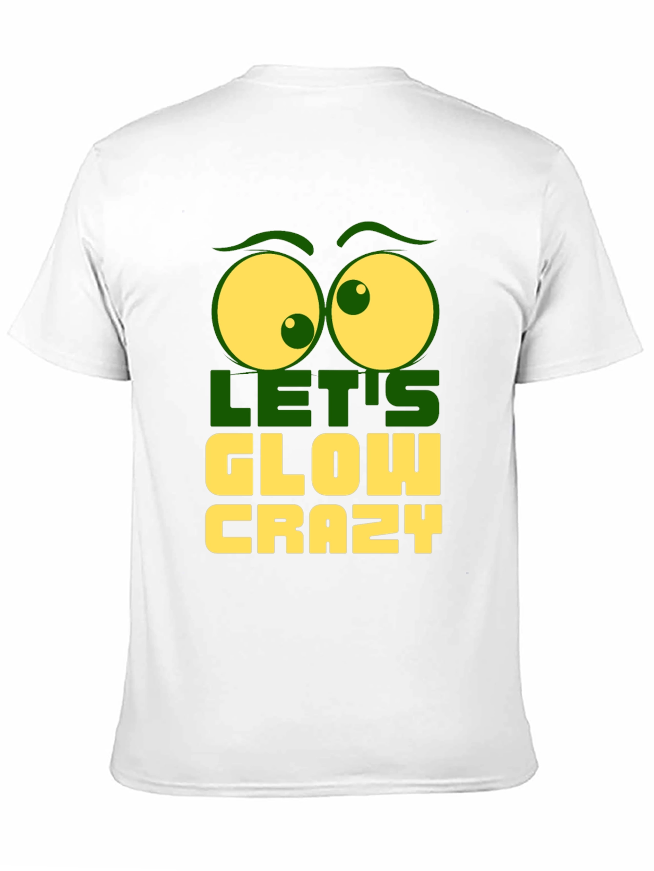 Lets Glow Crazy Graphic Tee - Fun Novelty T-Shirt