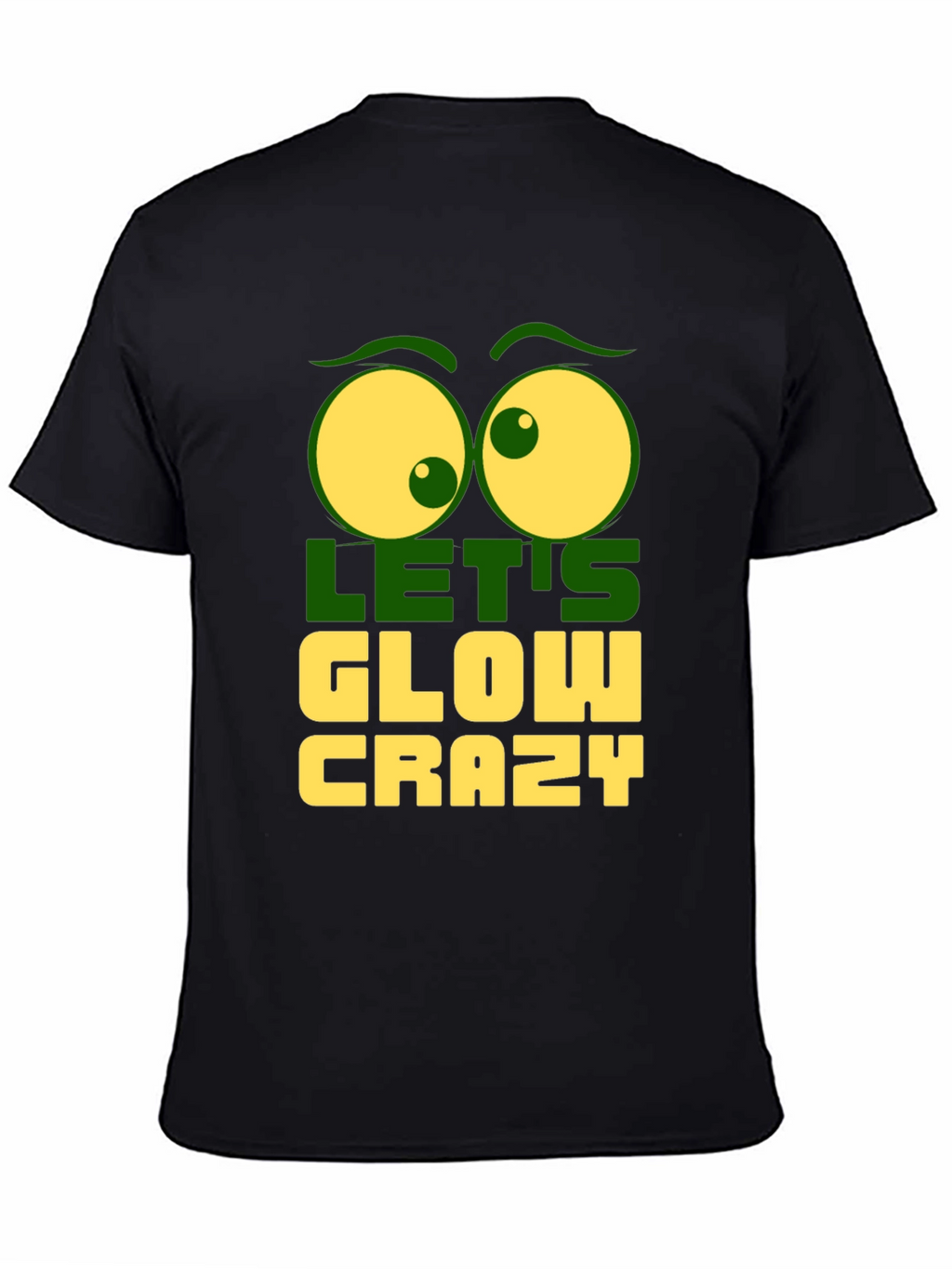 Lets Glow Crazy Graphic Tee - Fun Novelty T-Shirt