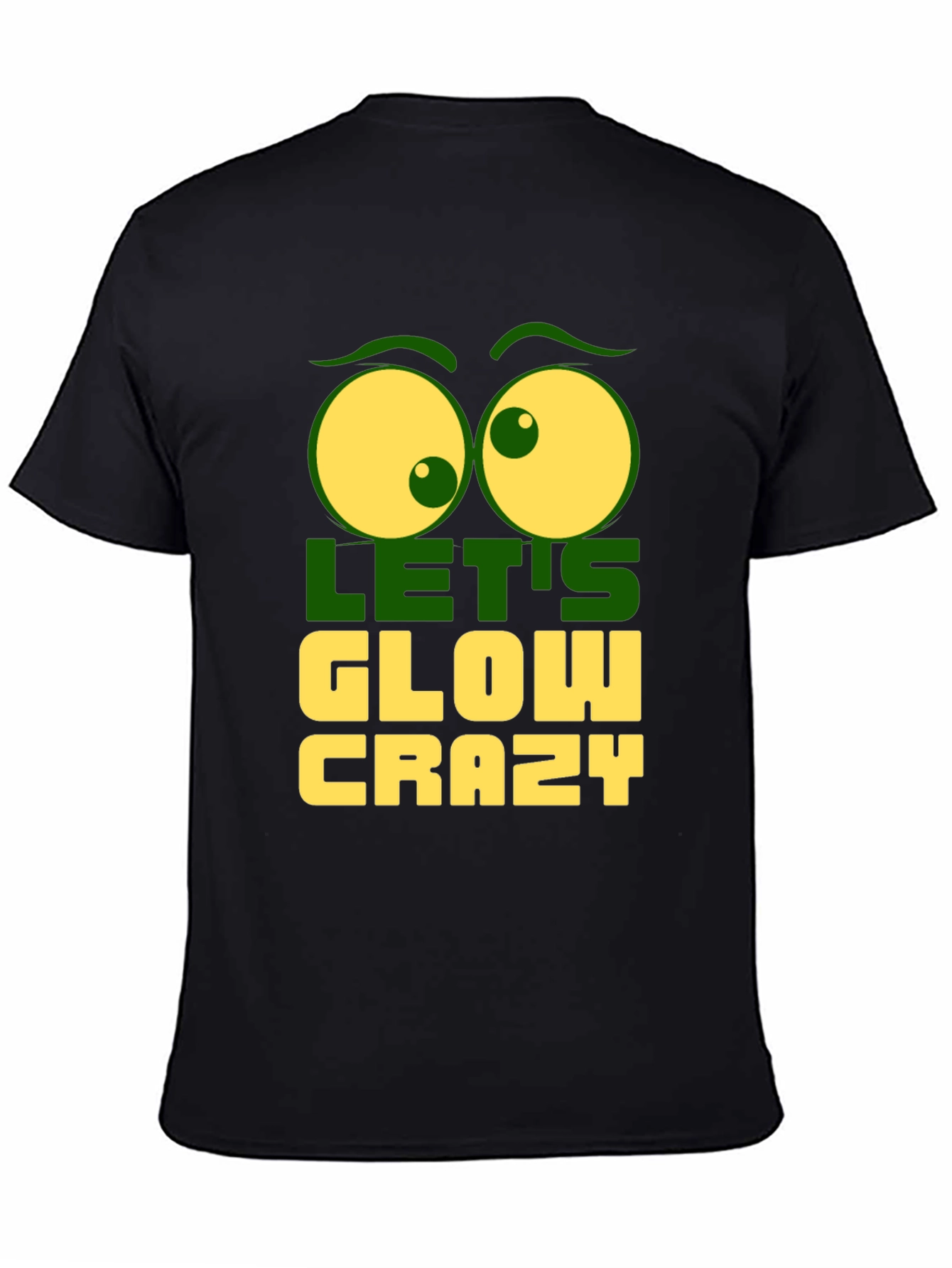 Lets Glow Crazy Graphic Tee - Fun Novelty T-Shirt