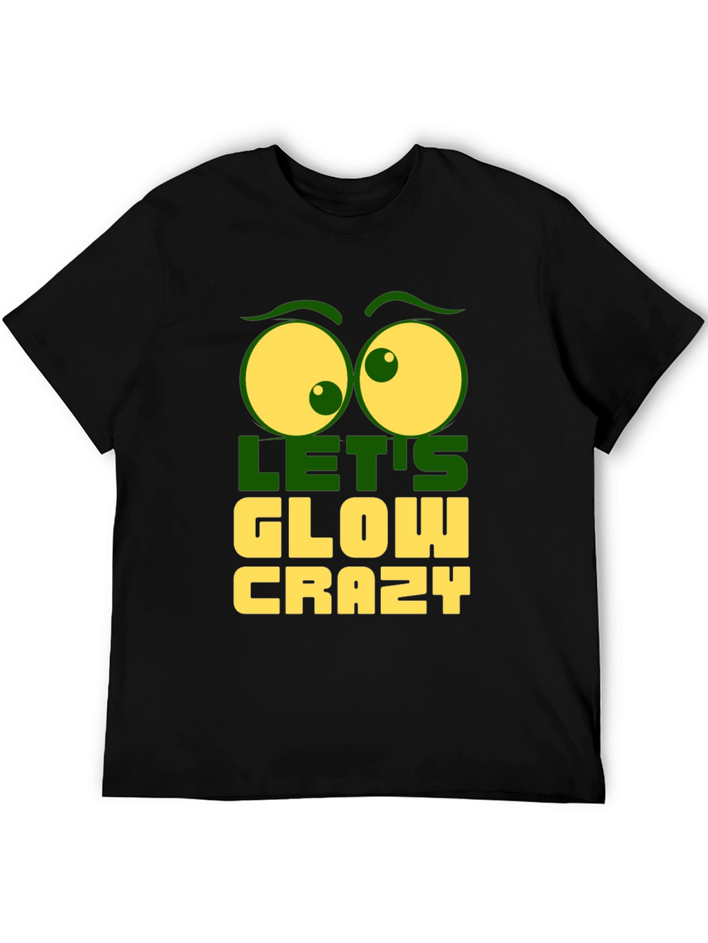 Lets Glow Crazy Graphic Tee - Fun Novelty T-Shirt