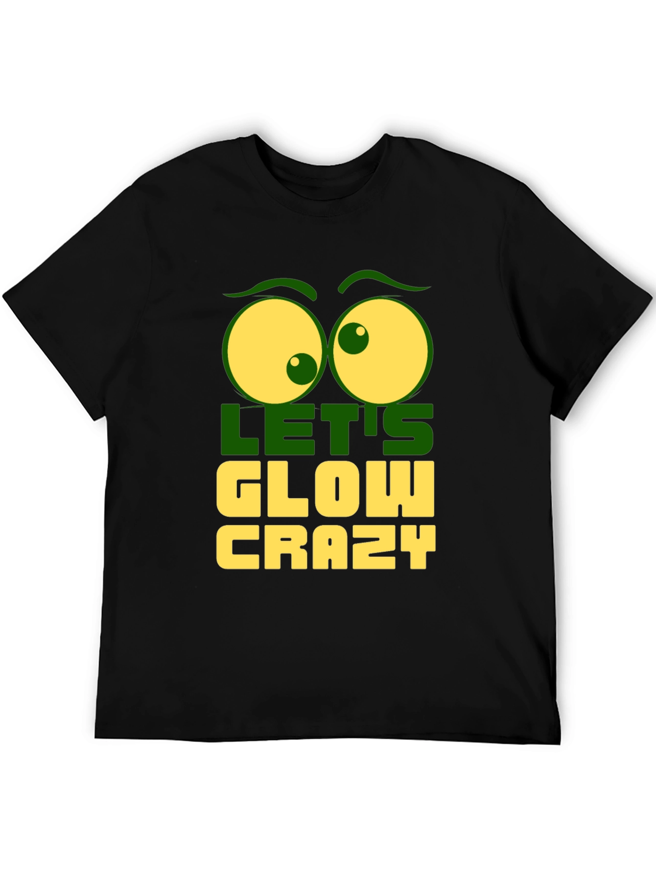Lets Glow Crazy Graphic Tee - Fun Novelty T-Shirt