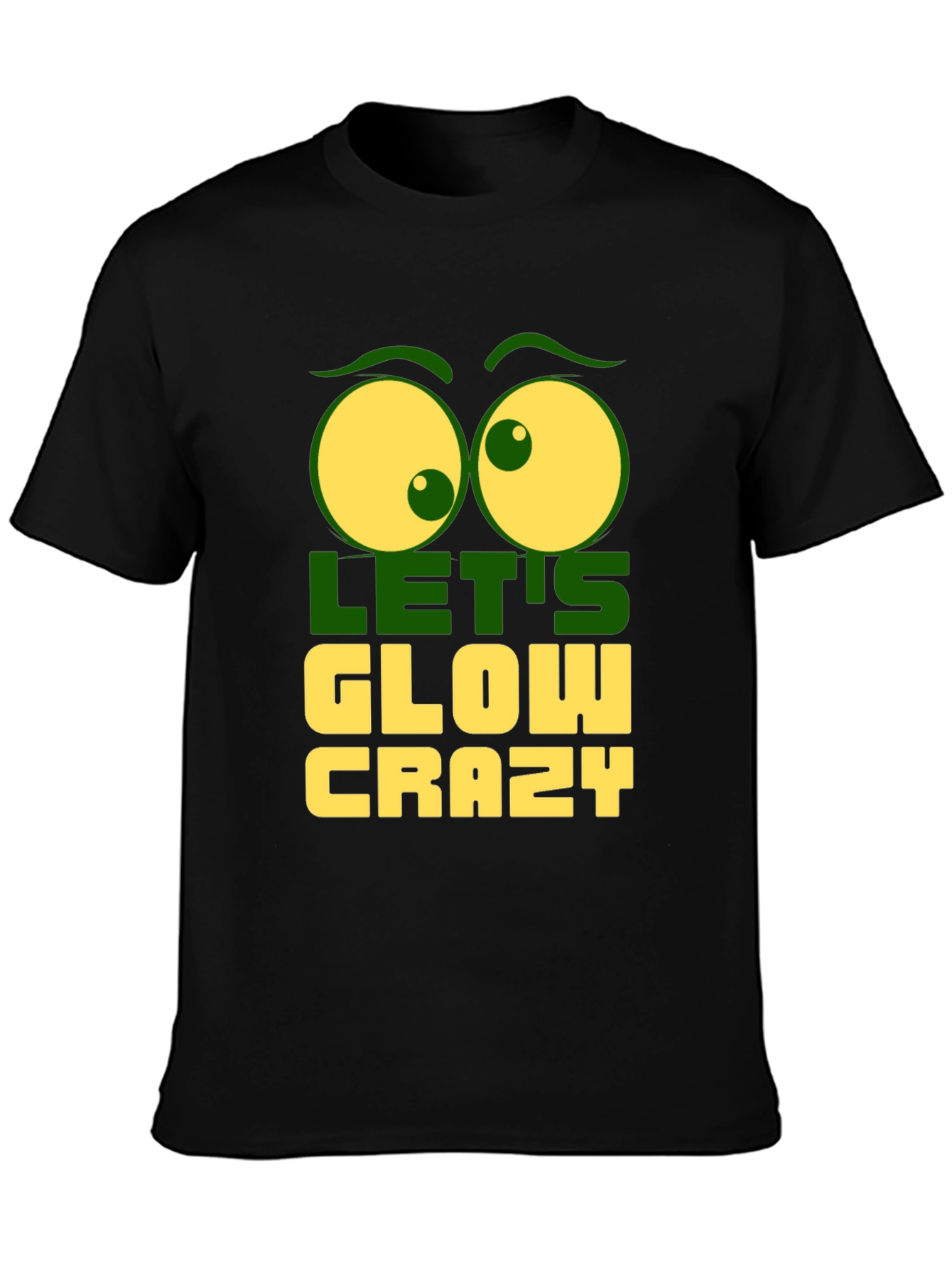 Lets Glow Crazy Graphic Tee - Fun Novelty T-Shirt