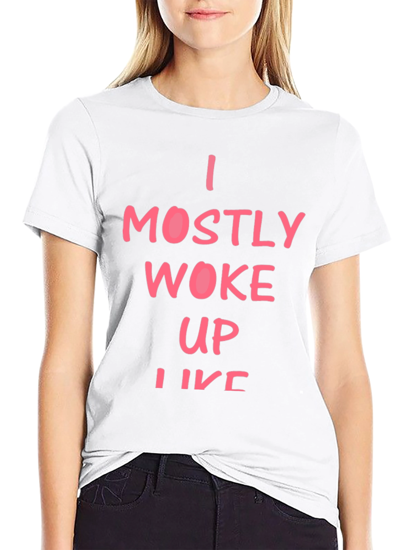 I Mostly Woke Up Like This T-Shirt