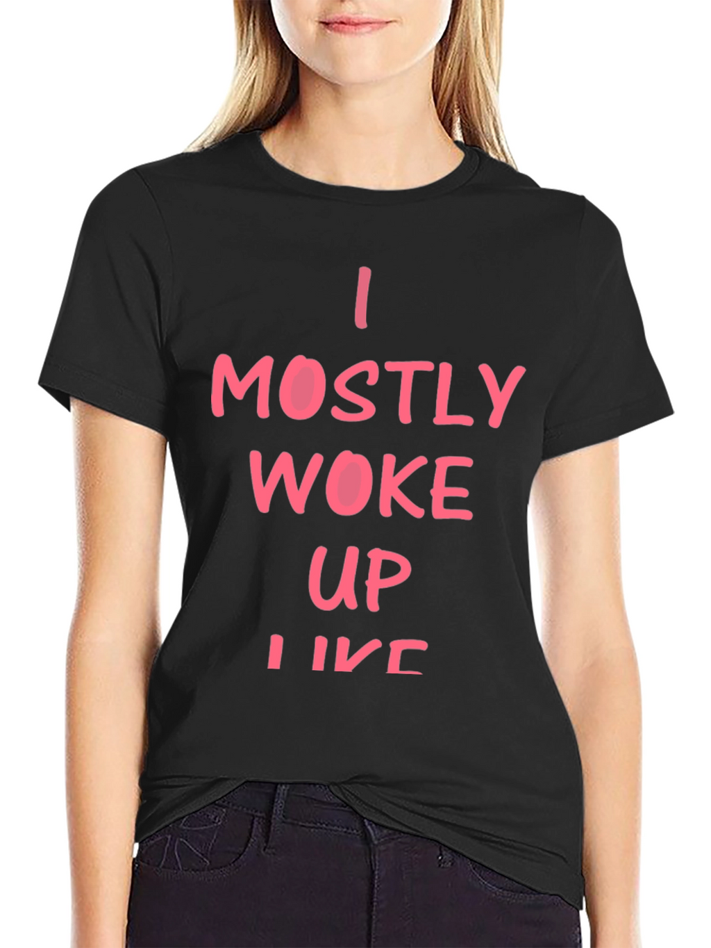 I Mostly Woke Up Like This T-Shirt