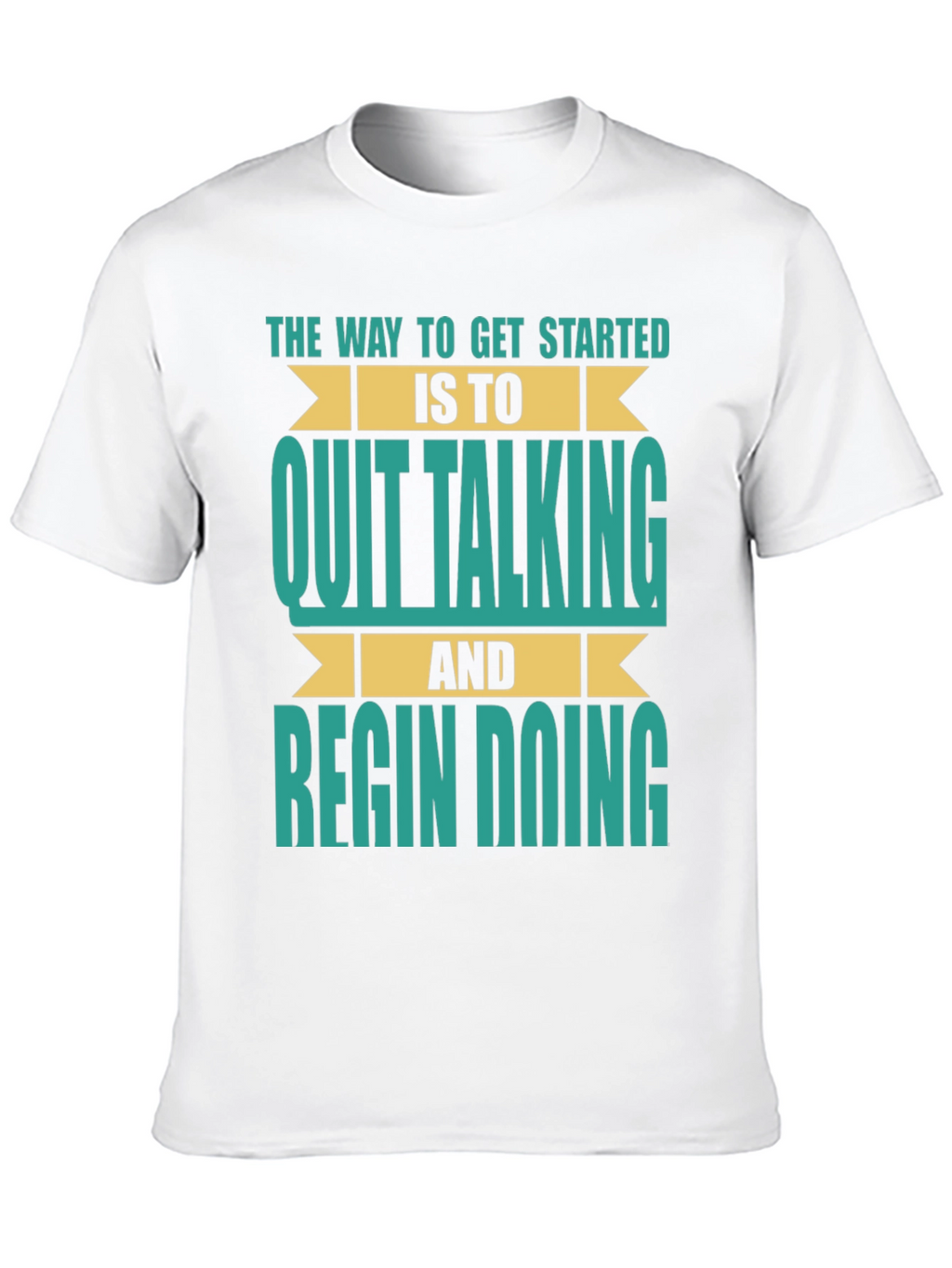 Inspirational T-Shirt: Quit Talking & Begin Doing!