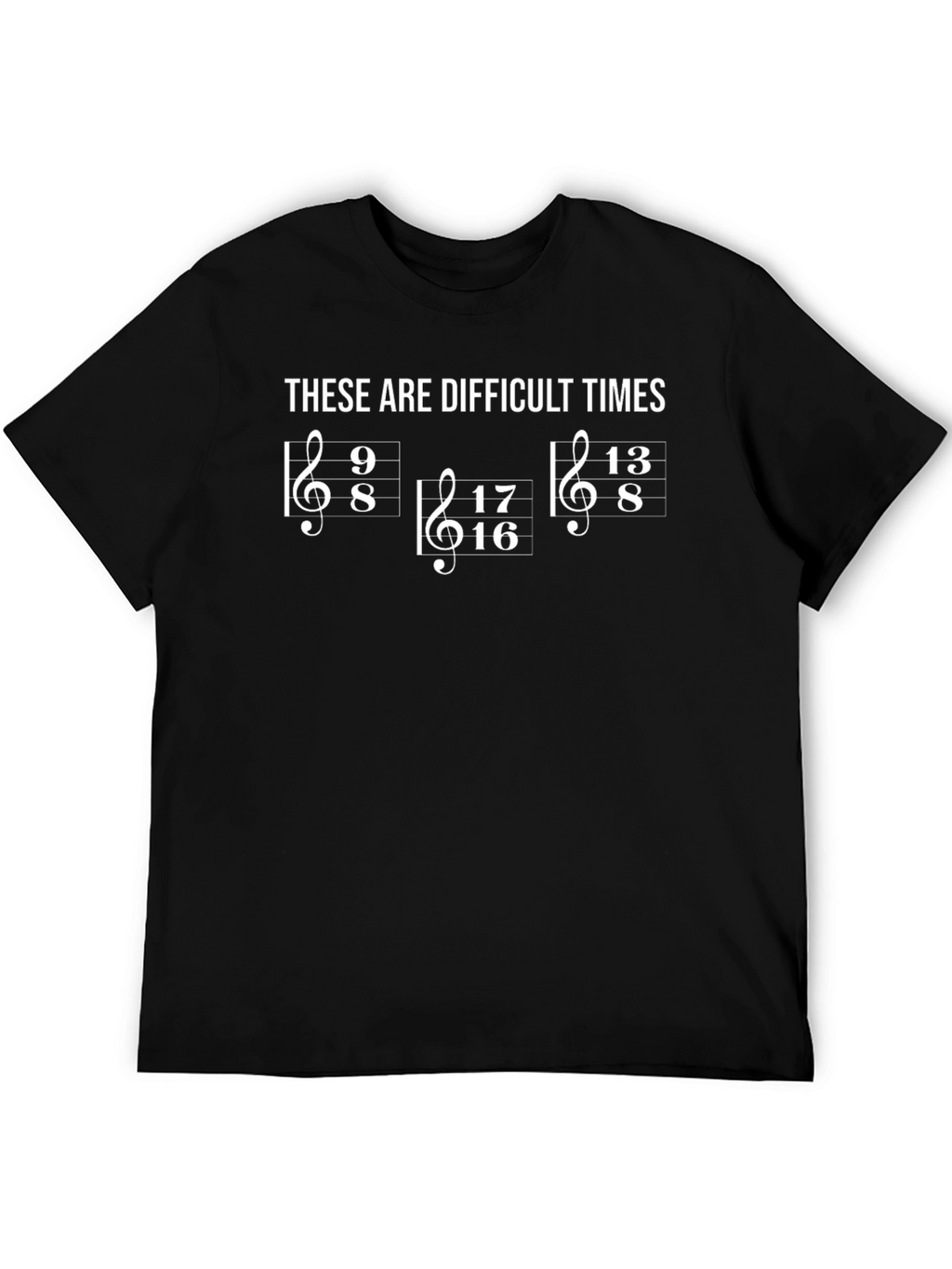 Difficult Times Music Humor T-Shirt