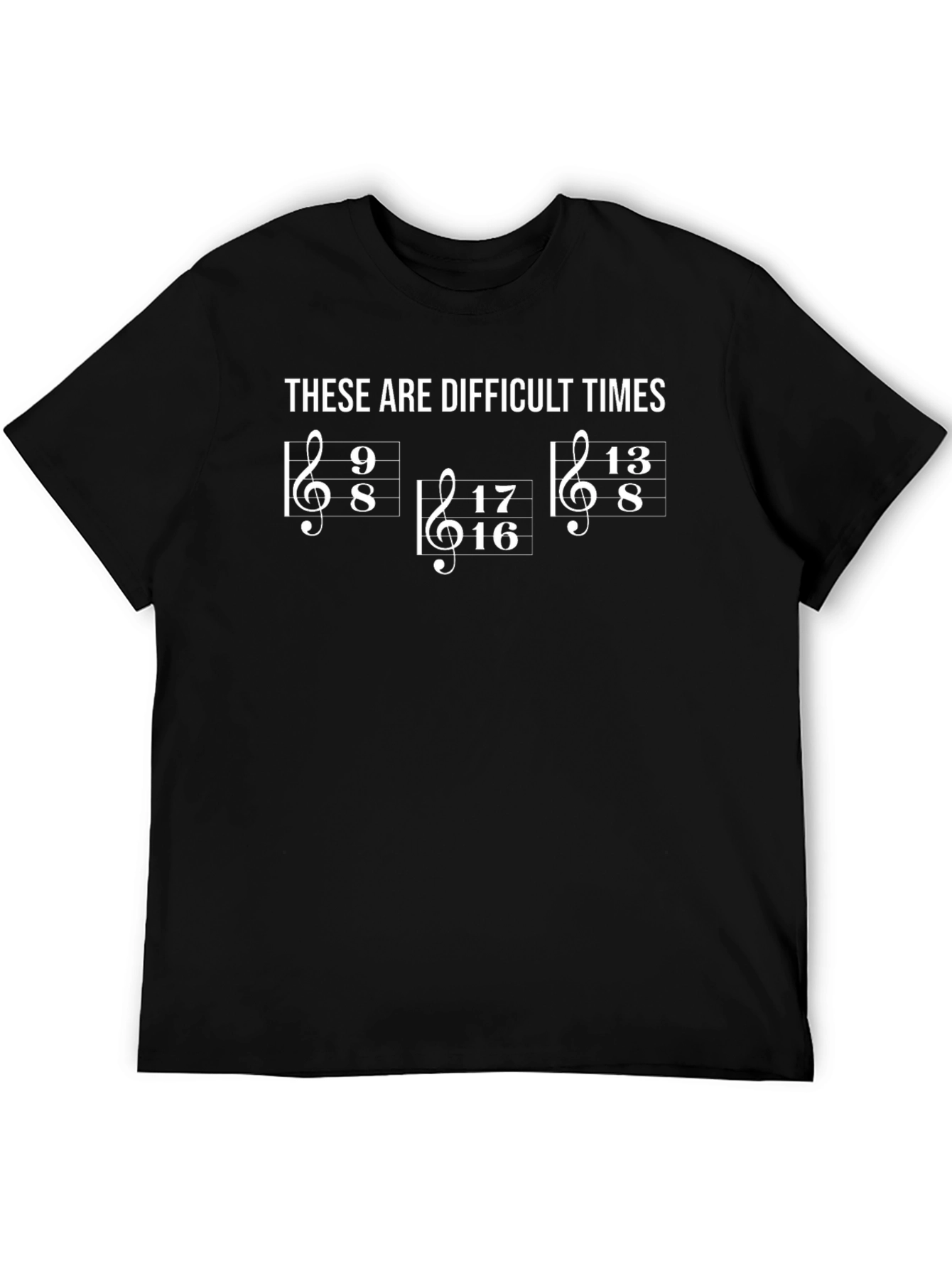 Difficult Times Music Humor T-Shirt