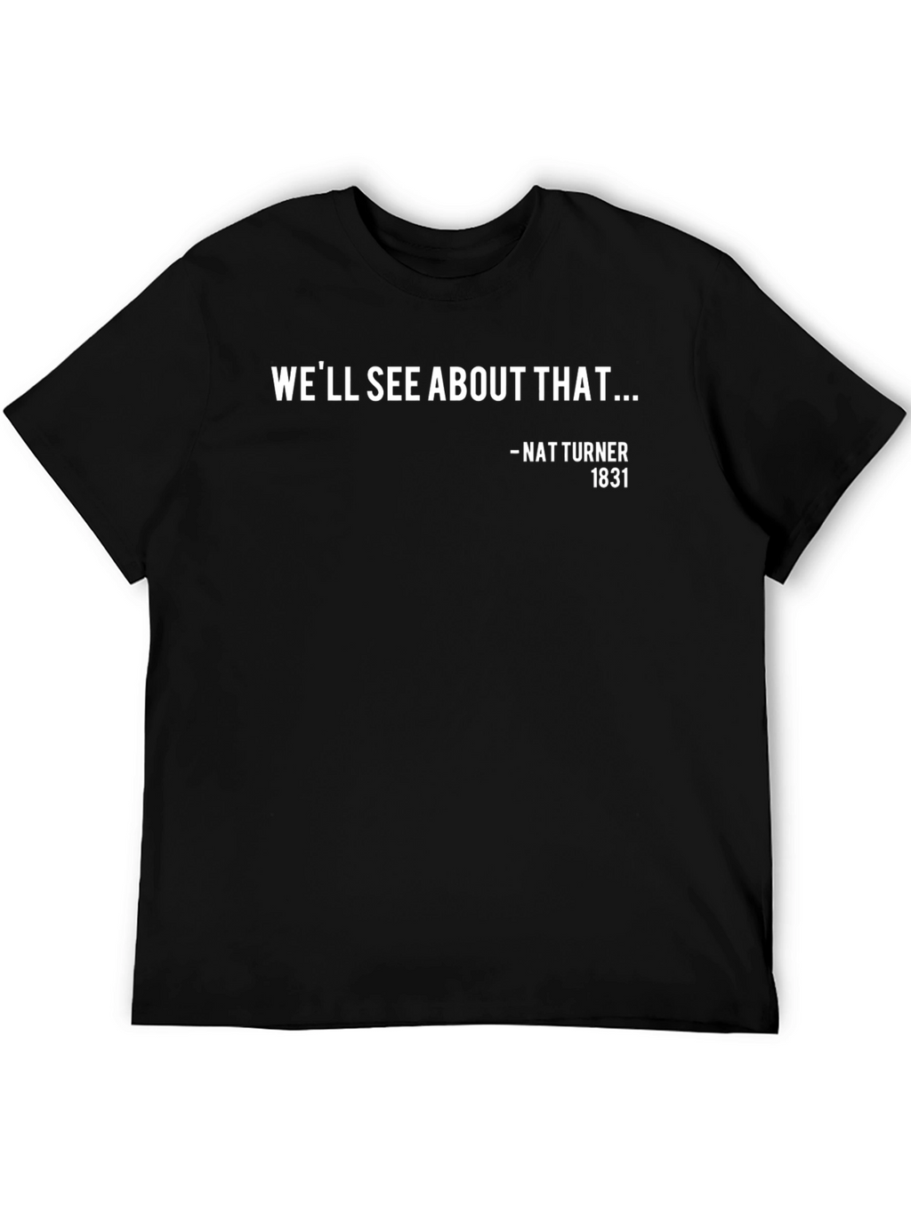 Well See About That Nat Turner Quote Graphic Tee