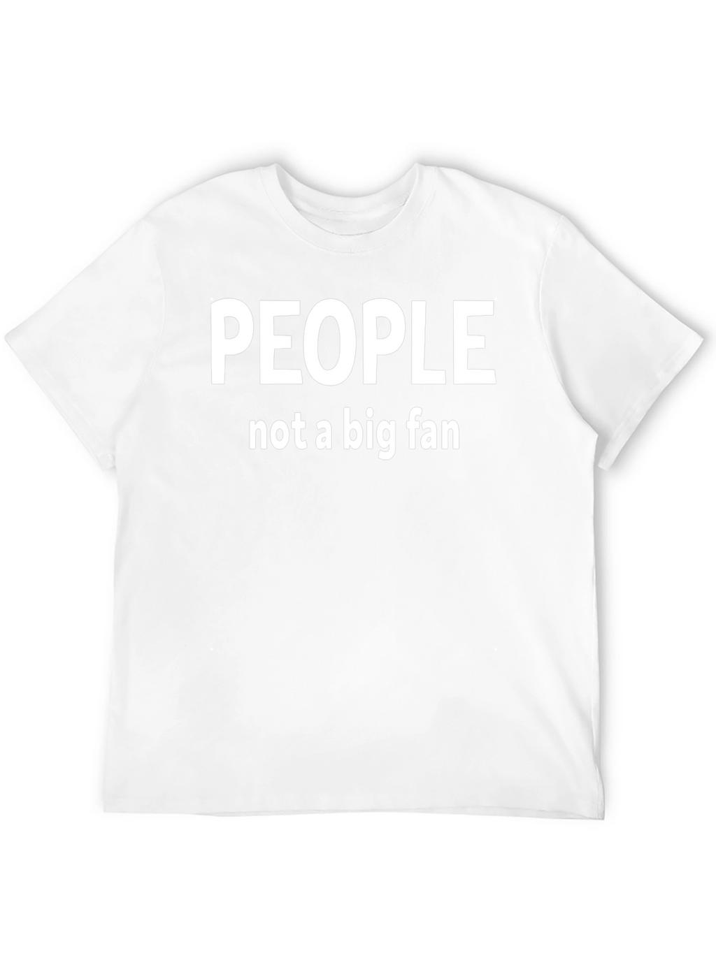People Not A Big Fan Graphic T-Shirt