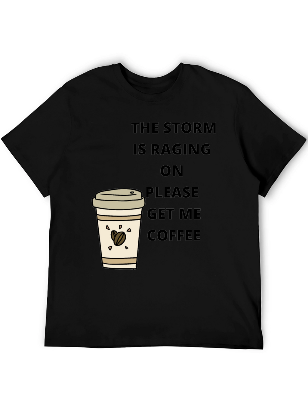 The Storm is Raging Get Coffee T-Shirt