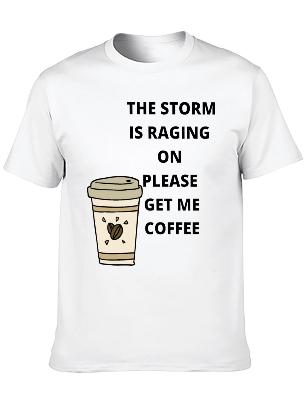 The Storm is Raging Get Coffee T-Shirt