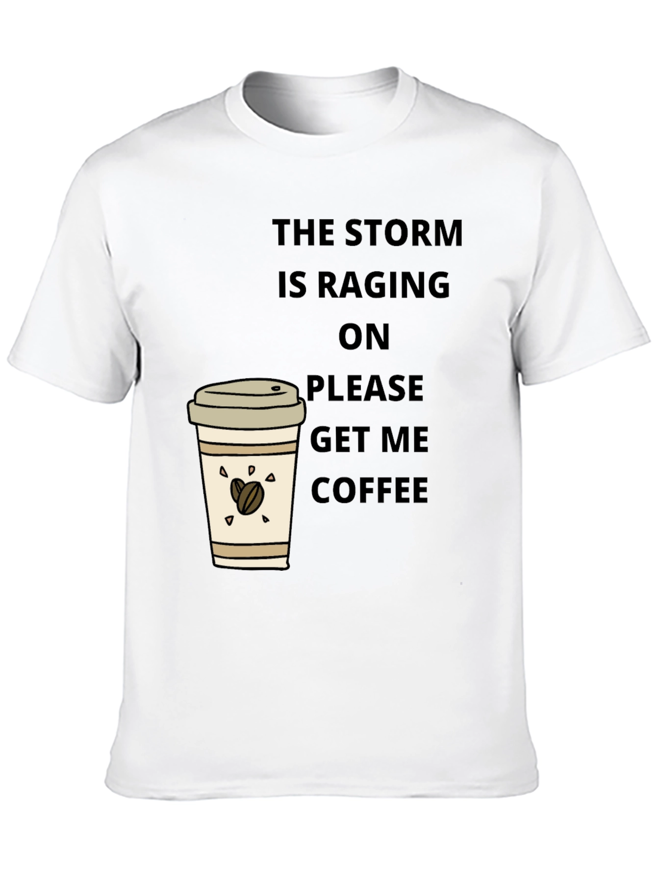 The Storm is Raging Get Coffee T-Shirt