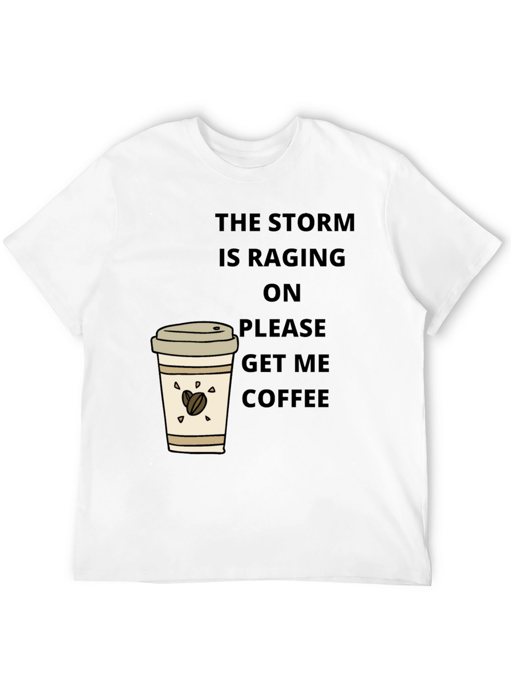 The Storm is Raging Get Coffee T-Shirt