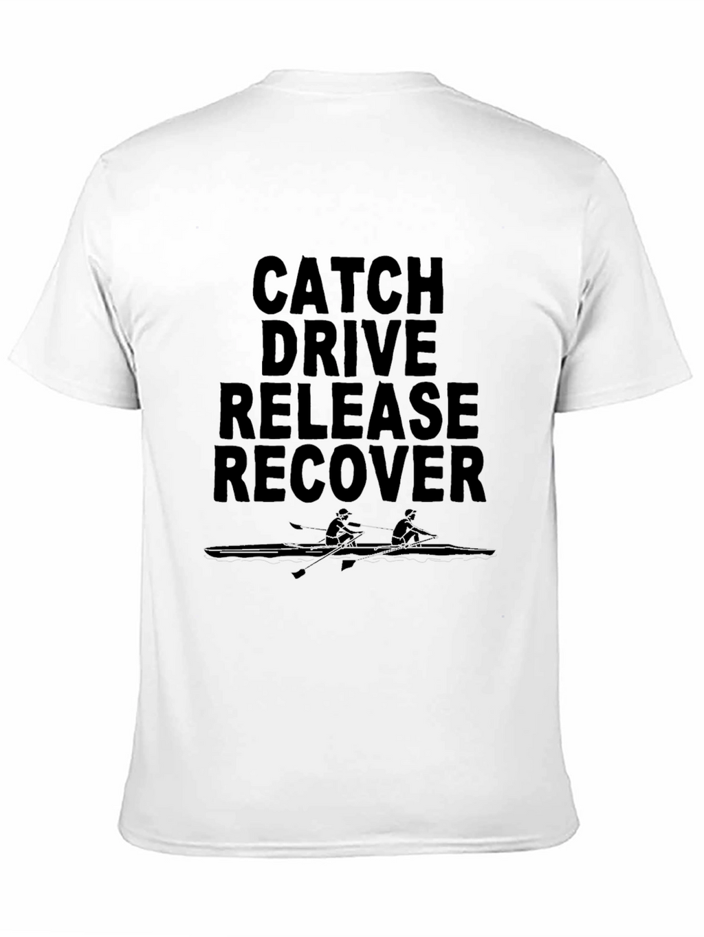 Rowing T-Shirt - Catch Drive Release Recover