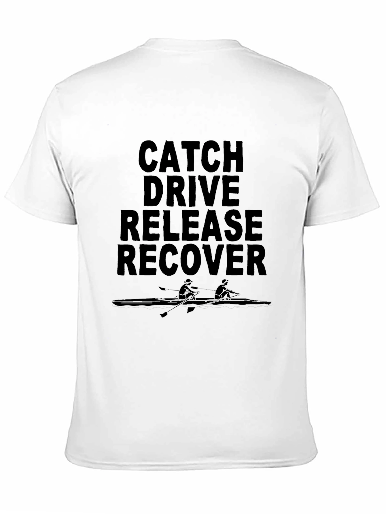 Rowing T-Shirt - Catch Drive Release Recover
