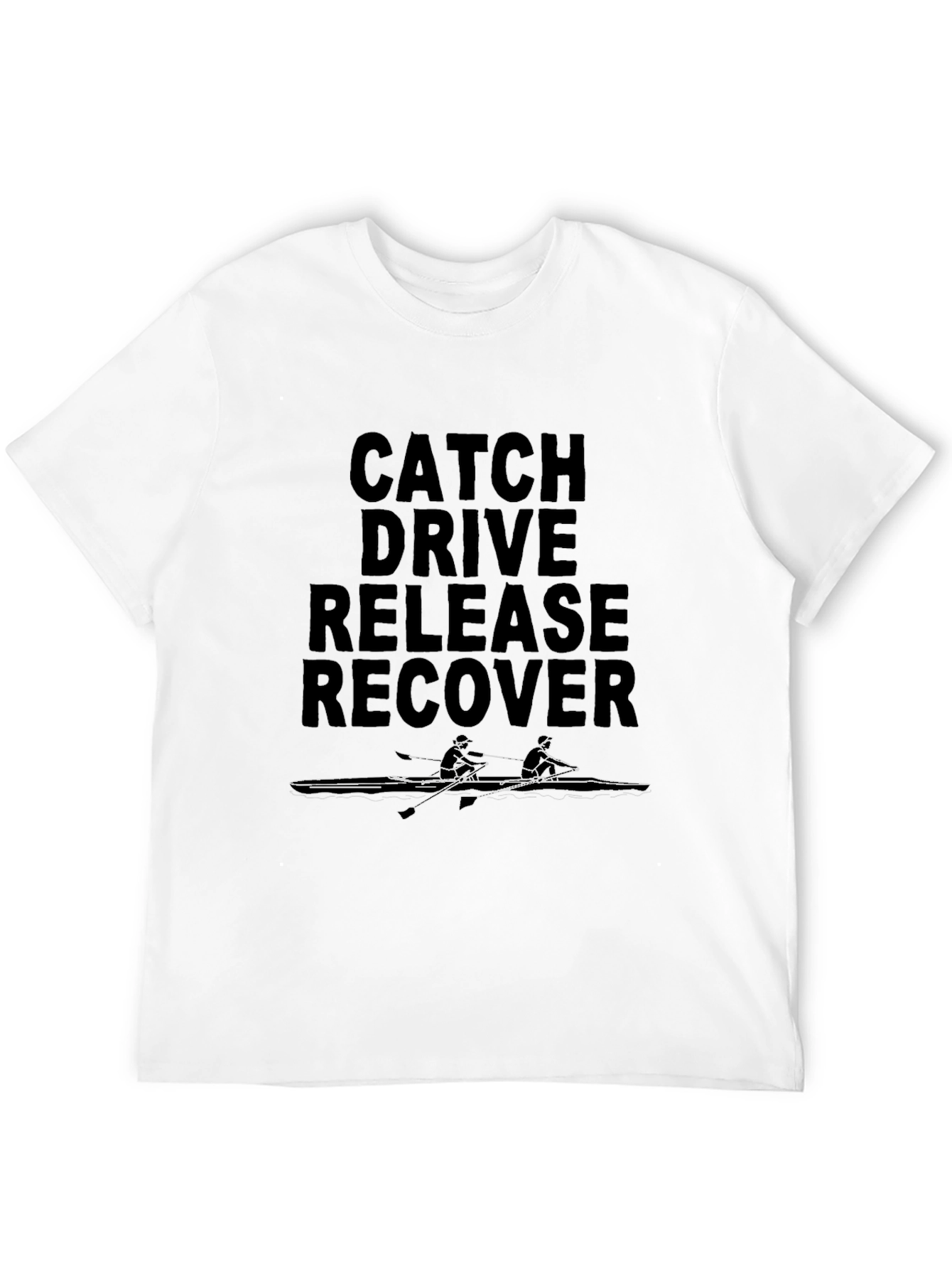 Rowing T-Shirt - Catch Drive Release Recover