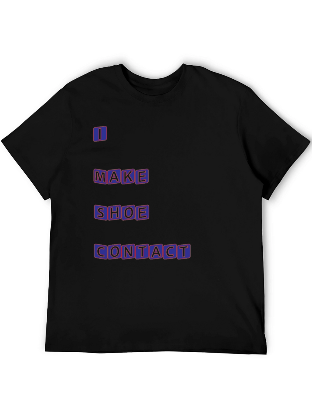 Funny T-Shirt - I Make Shoe Contact