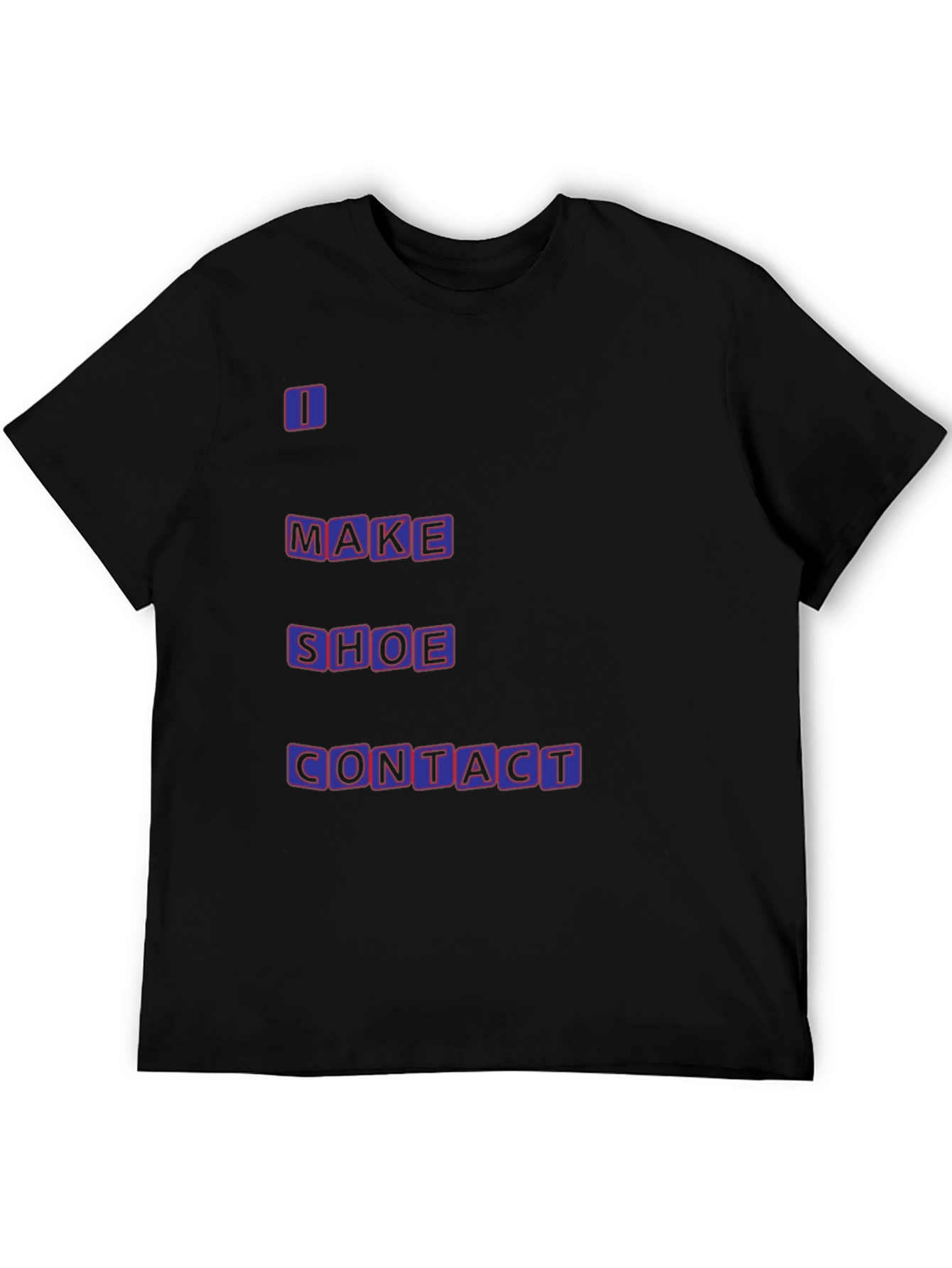 Funny T-Shirt - I Make Shoe Contact