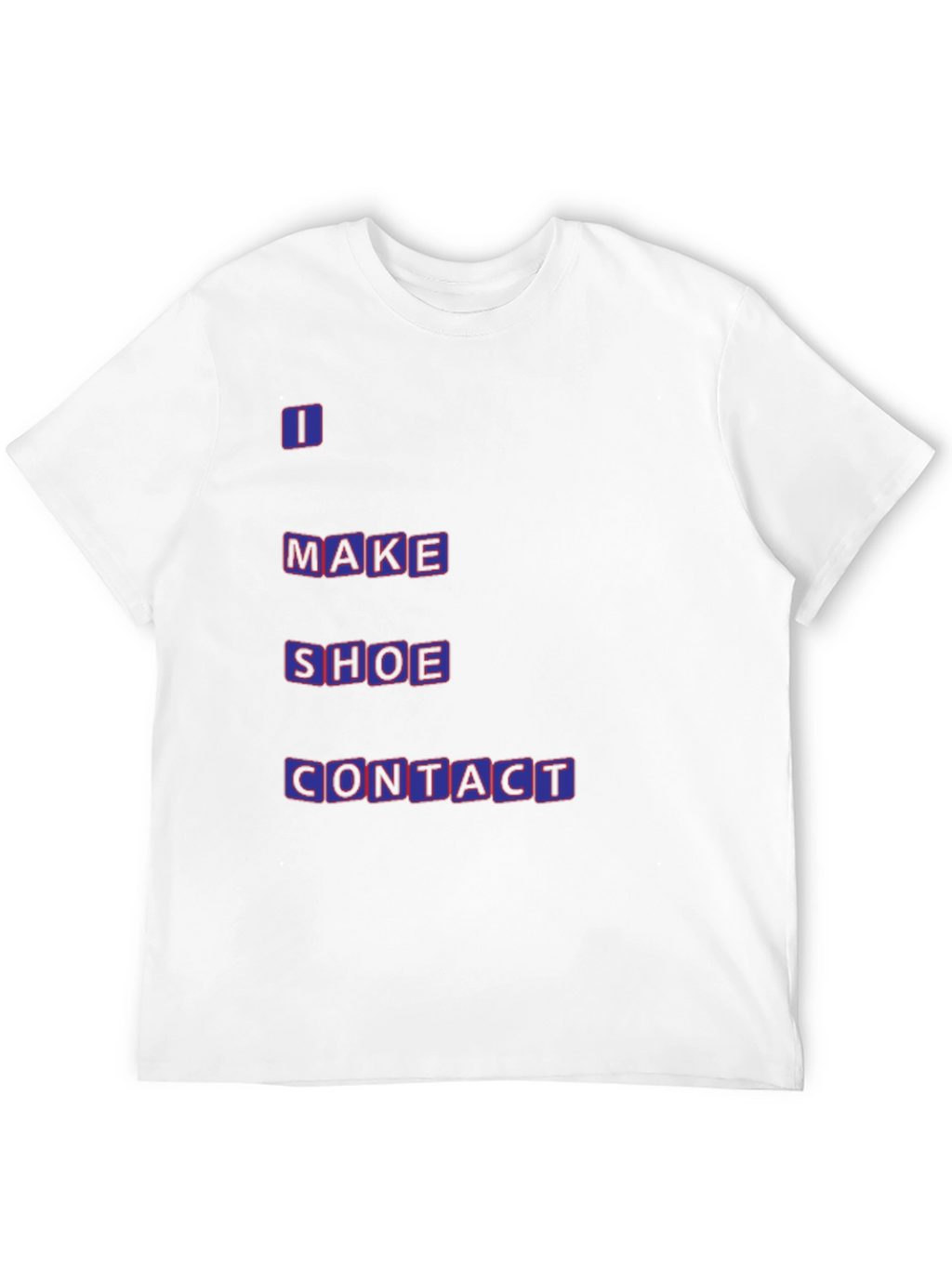 Funny T-Shirt - I Make Shoe Contact