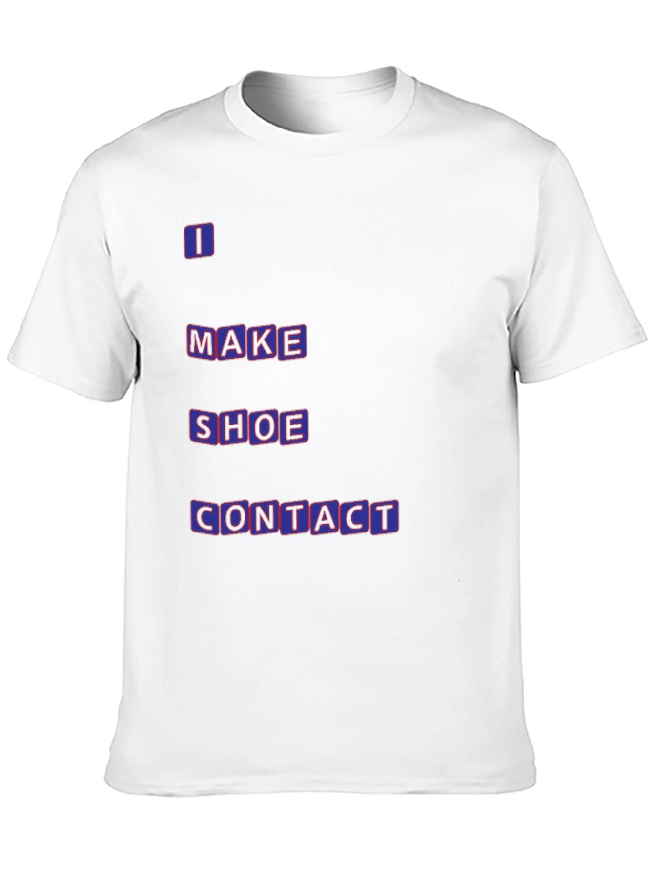 Funny T-Shirt - I Make Shoe Contact