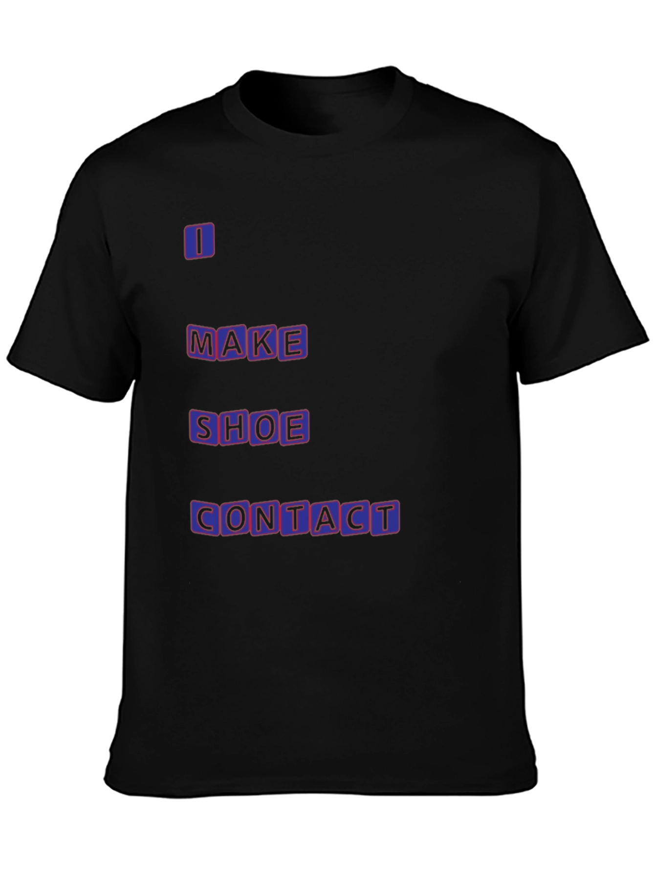 Funny T-Shirt - I Make Shoe Contact