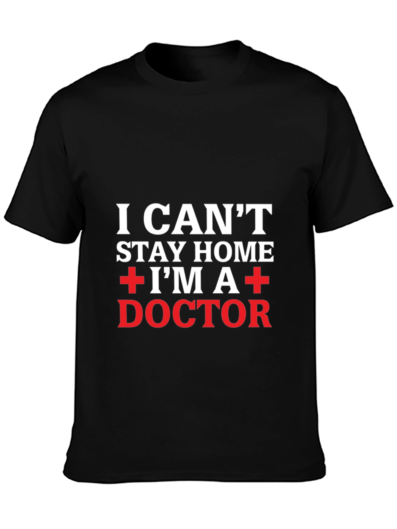 I Cant Stay Home Im A Doctor T-Shirt