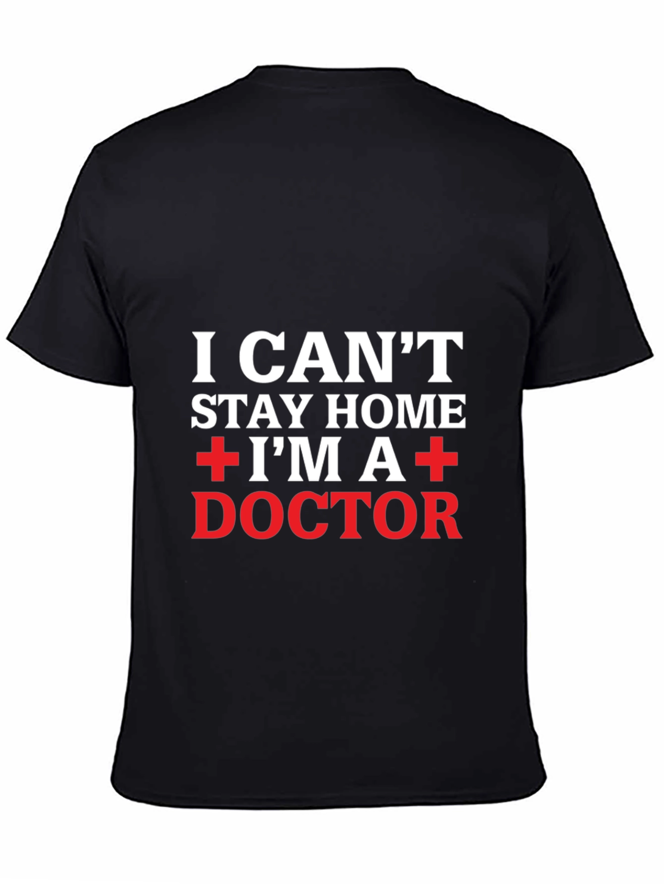 I Cant Stay Home Im A Doctor T-Shirt