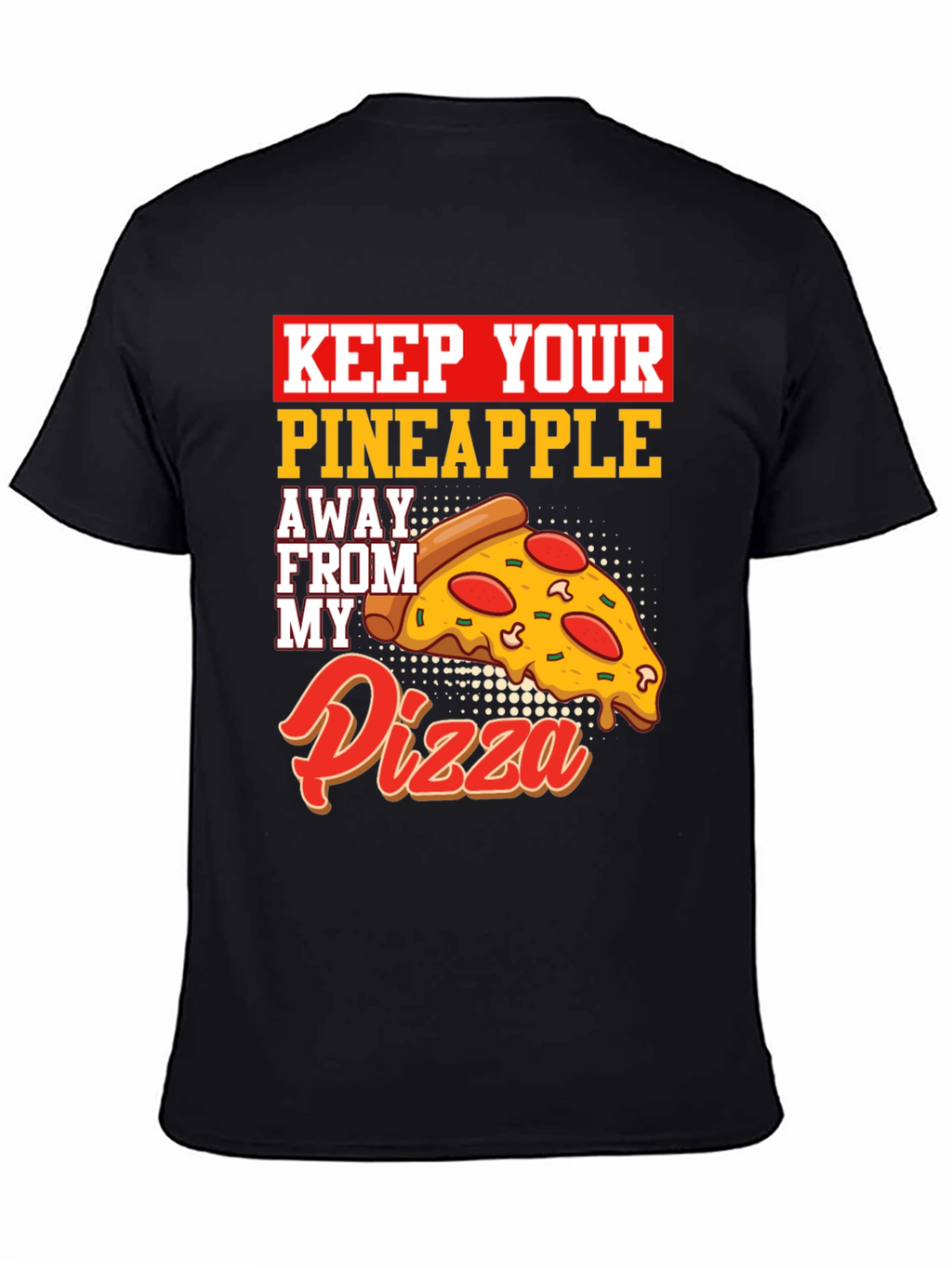 Keep Your Pineapple Away From My Pizza T-Shirt