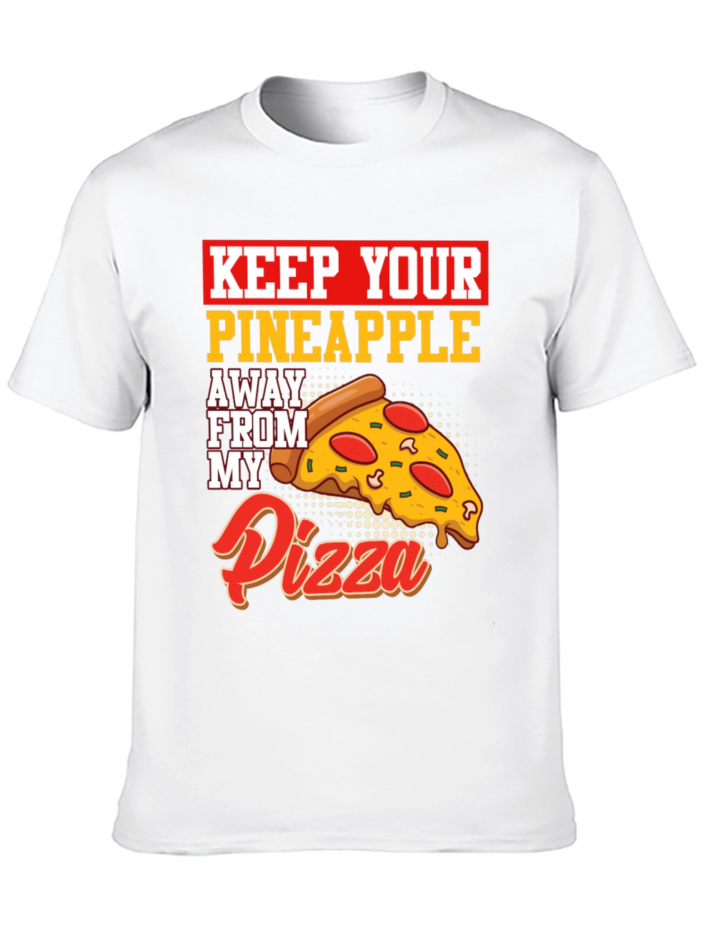Keep Your Pineapple Away From My Pizza T-Shirt