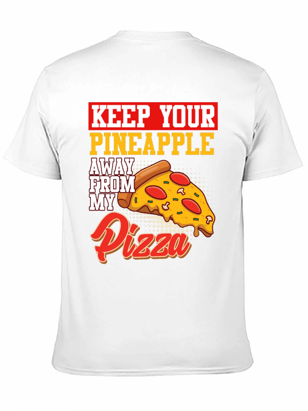 Keep Your Pineapple Away From My Pizza T-Shirt