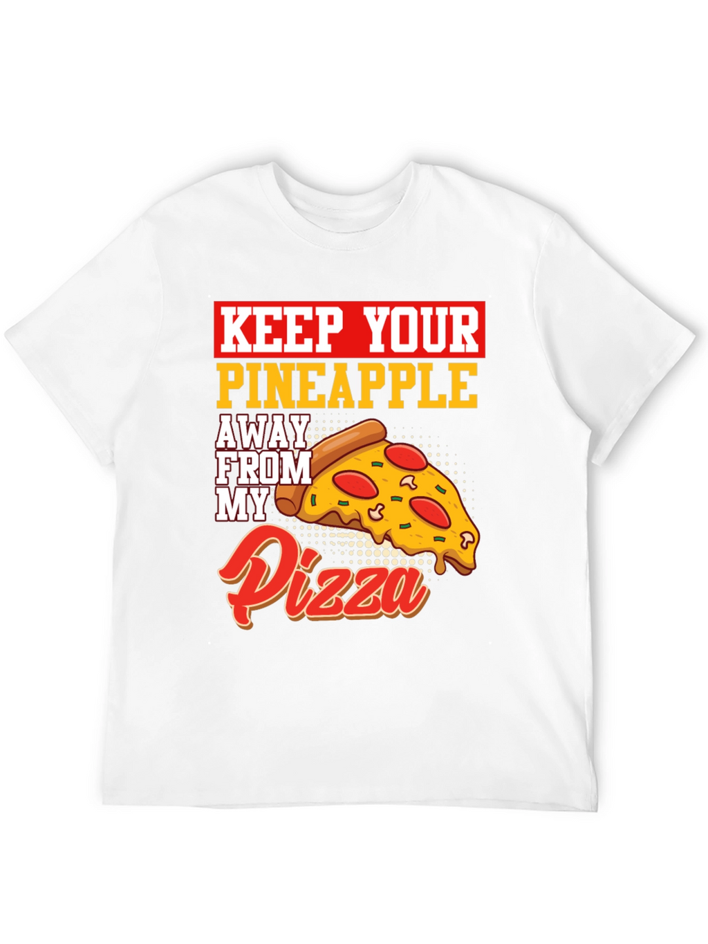 Keep Your Pineapple Away From My Pizza T-Shirt