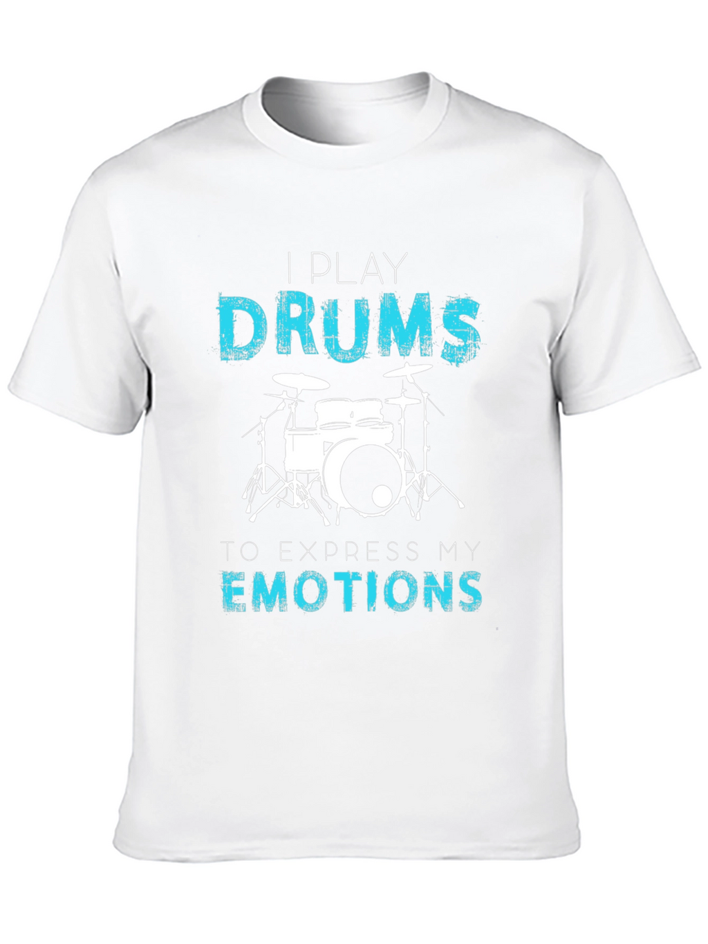 I Play Drums T-Shirt - Express Your Emotions