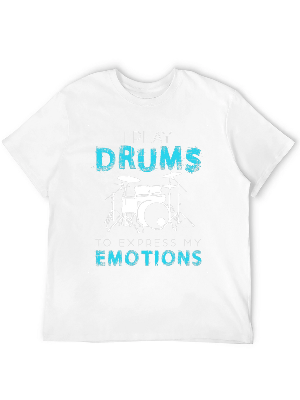 I Play Drums T-Shirt - Express Your Emotions
