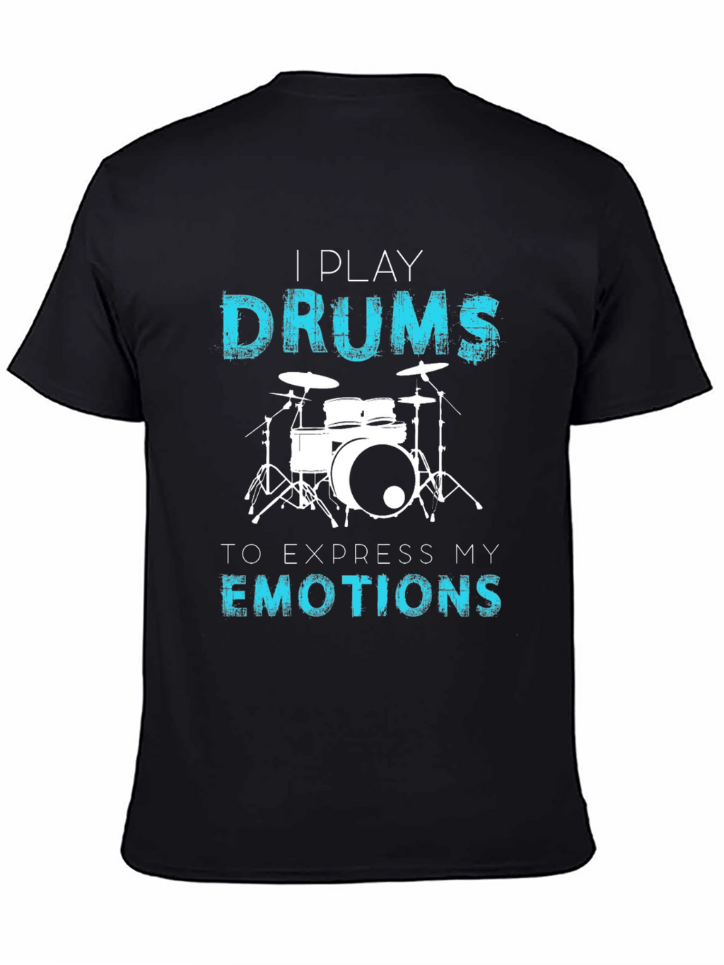 I Play Drums T-Shirt - Express Your Emotions