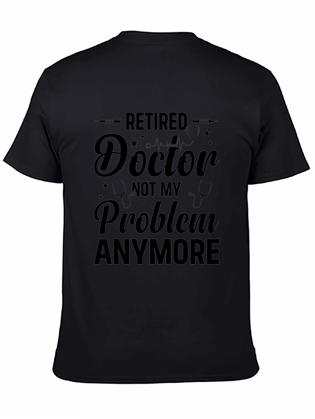 Retired Doctor T-Shirt - Not My Problem Anymore