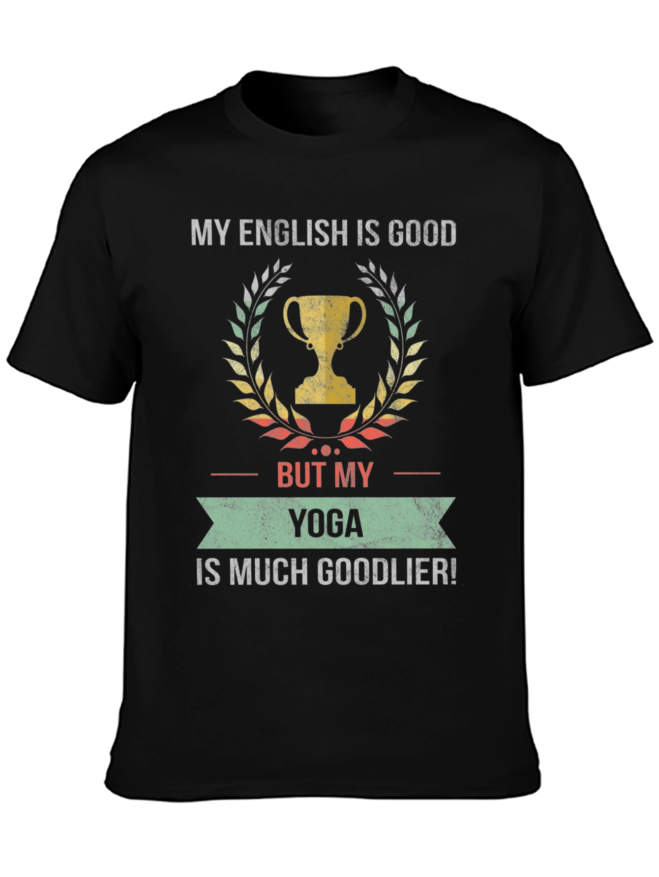 Funny Yoga T-Shirt - My English is Good But Yoga is Goodlier!