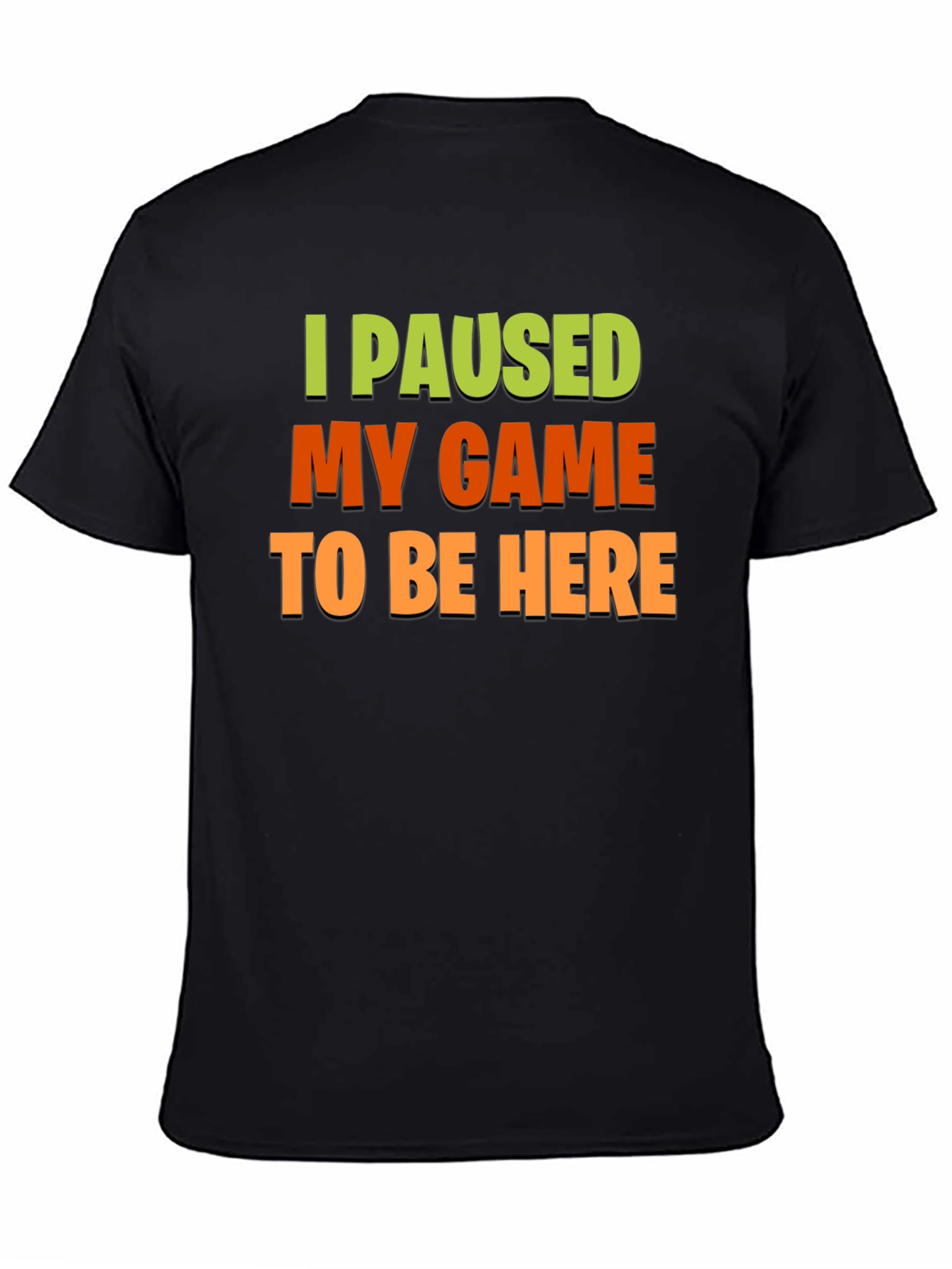 I Paused My Game to Be Here - Gamer T-Shirt